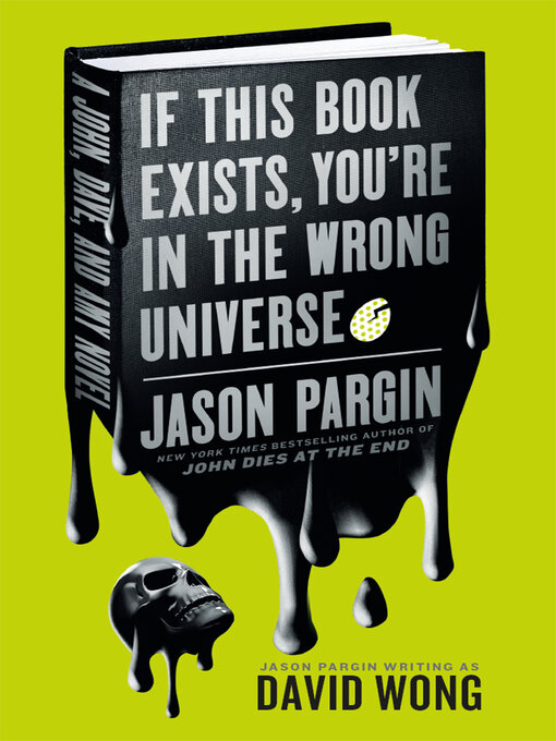 Title details for John Dies at the End--If This Book Exists, You're in the Wrong Universe by Jason Pargin - Wait list